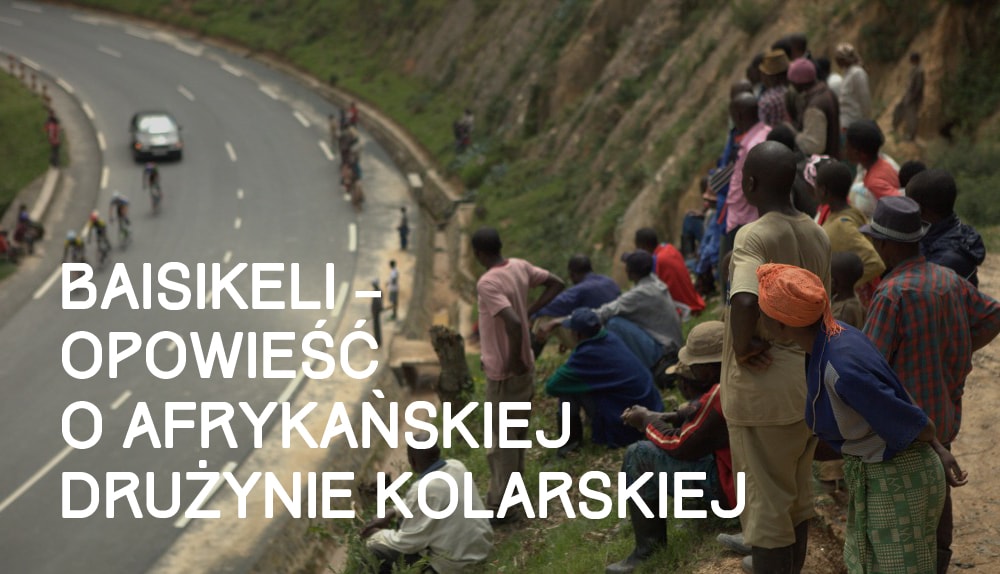 Baisikeli – opowieść o afrykańskiej drużynie kolarskiej